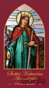 Svätá Katarína Alexandrijská – panna a mučenica