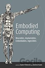 Embodied Computing: Wearables, Implantables, Embeddables, Ingestibles