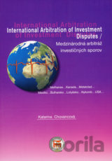International Arbitration od Investment Disputes / Medzinárodná arbitráž investičných sporov