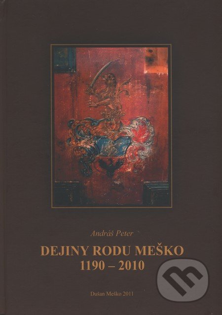 Dejiny rodu Meško 1190 - 2010 - Peter Andráš