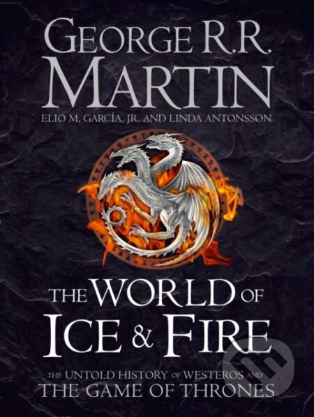 World of Ice and Fire - George R.R. Martin, Elio M. Garcia Jr., Linda Antonsson