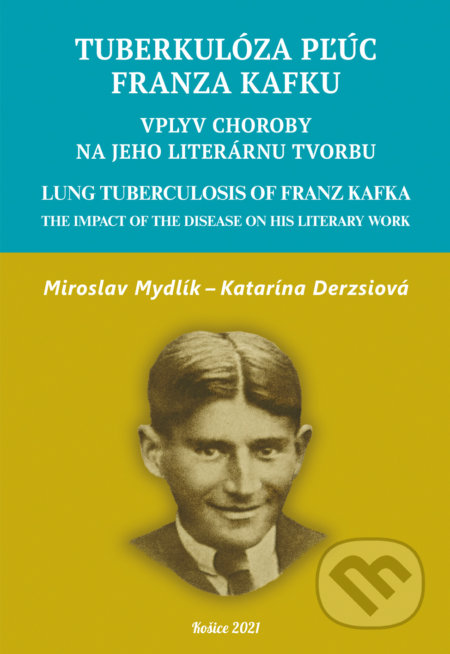 Tuberkulóza pľúc Franza Kafku. Lung Tuberculosis of Franz Kafka - Miroslav Mydlík, Katarína Derzsiová
