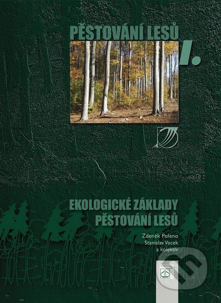 Pěstování lesů I. - Zdeněk Poleno, Stanislav Vacek
