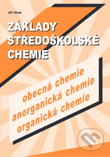 Základy středoškolské chemie (obecná chemie, anorganická chemie, organická chemie) - Jiří Vlček