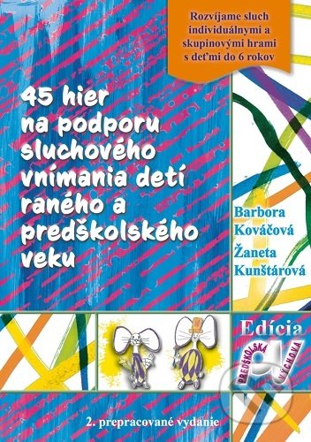 45 hier na podporu sluchového vnímania detí raného a predškolského veku - Barbora Kováčová