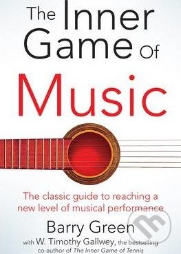 The Inner Game of Music - W. Timothy Gallwey, Barry Green