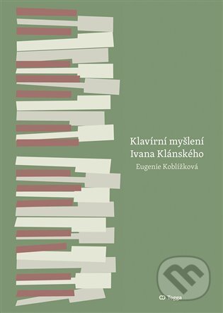 Klavírní myšlení Ivana Klánského / The Piano Thinking of Ivan Klánský - Eugenie Koblížková