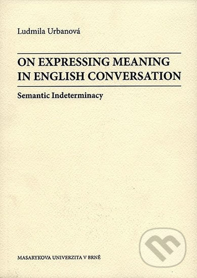 On Expressing Meaning in English Conversation: Semantic Indeterminacy