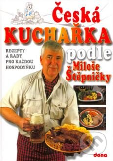 Česká kuchařka podle Miloše Štěpničky - Miloš Štěpnička, Vladimír Doležal, Ladislav Hulínský