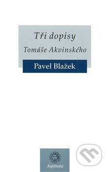 Tři dopisy Tomáše Akvinského - Pavel Blažek