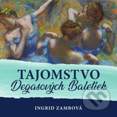 Tajomstvo Degasových Baletiek - Ingrid Zambová
