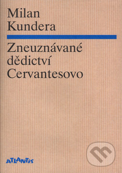 Zneuznávané dědictví Cervantes - Milan Kundera