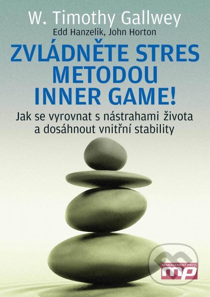 Zvládněte stres metodou Inner Game - W. Timothy Gallwey, Edward S. Hanzelik, John Horton