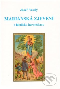 Mariánská zjevení z hlediska hermetismu - Josef Veselý