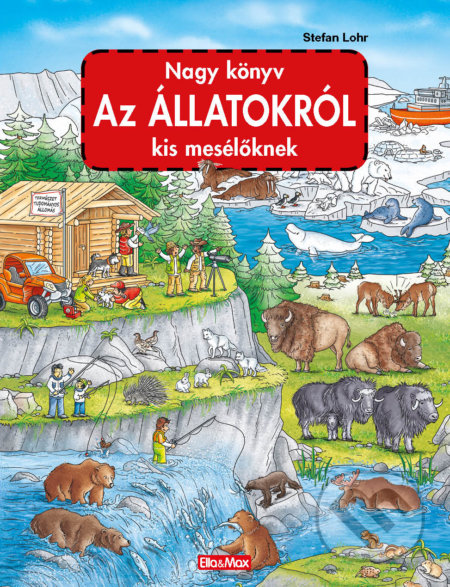 Nagy könyv az állatokról kis mesélöknek - Stefan Lohr
