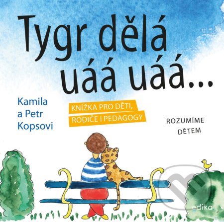 Tygr dělá uáá uáá … - Kamila Kopsová, Petr Kops