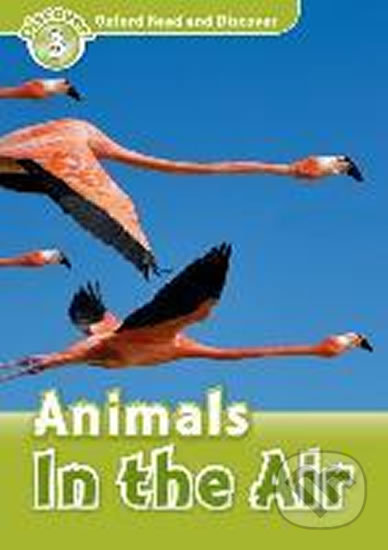 Oxford Read and Discover: Level 3 - Animals in the Air
