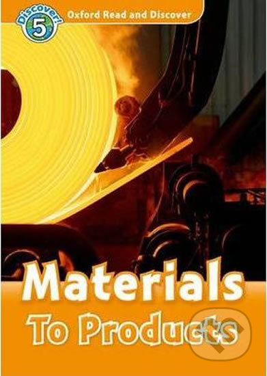 Oxford Read and Discover: Level 5 - Materials to Products