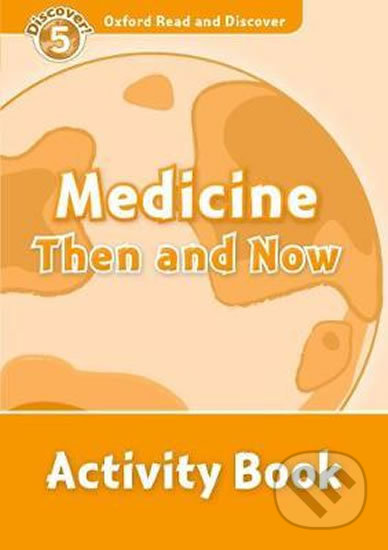 Oxford Read and Discover: Level 5 - Medicine Then and Now Activity Book