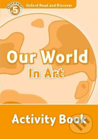 Oxford Read and Discover: Level 5 - Our World in Art Activity Book