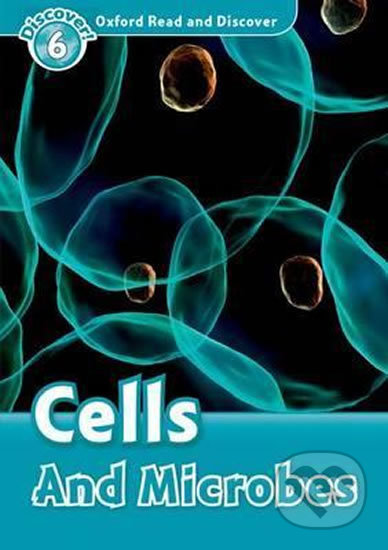 Oxford Read and Discover: Level 6 - Cells and Microbes