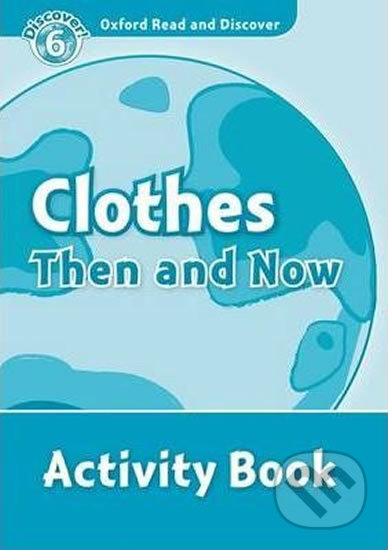 Oxford Read and Discover: Level 6 - Clothes Then and Now Activity Book
