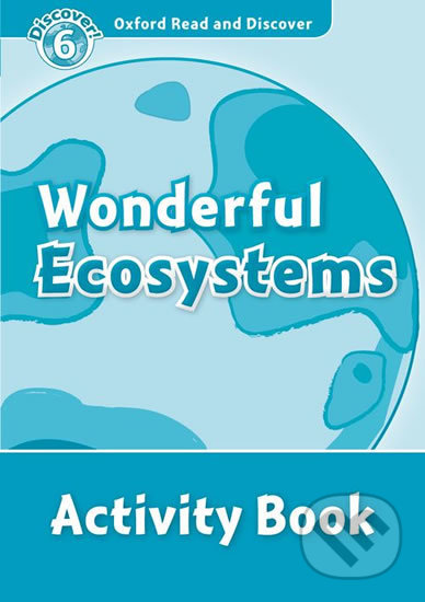 Oxford Read and Discover: Level 6 - Wonderful Ecosystems Activity Book