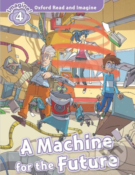 Oxford Read and Imagine: Level 4 - A Machine for the Future audio CD pack