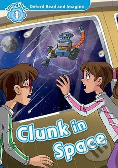 Oxford Read and Imagine: Level 1 - Clunk in Space
