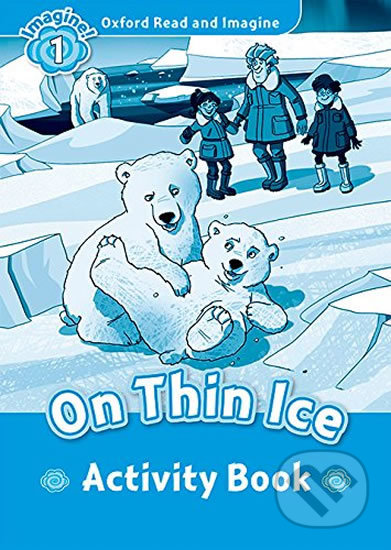 Oxford Read and Imagine: Level 1 - On Thin Ice Activity Book