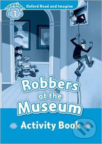 Oxford Read and Imagine: Level 1 - Robbers at the Museum Activity Book