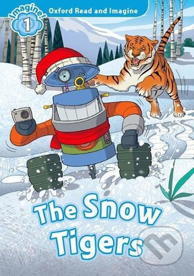 Oxford Read and Imagine: Level 1 - The Snow Tigers