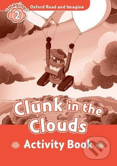 Oxford Read and Imagine: Level 2 - Clunk in the Clouds Activity Book