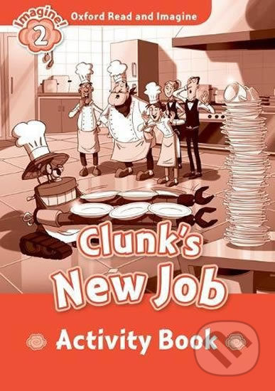 Oxford Read and Imagine: Level 2 - Clunk´s New Job Activity Book