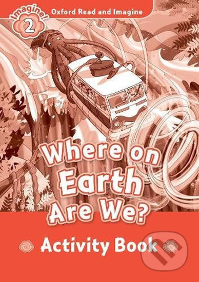 Oxford Read and Imagine: Level 2 - Where on Earth Are We? Activity Book