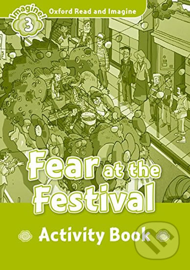 Oxford Read and Imagine: Level 3 - Fear at the Festival Activity Book
