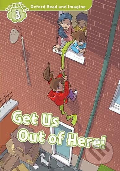 Oxford Read and Imagine: Level 3 - Get Us Out of Here!