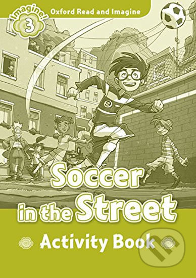 Oxford Read and Imagine: Level 3 - Soccer in the Street Activity Book