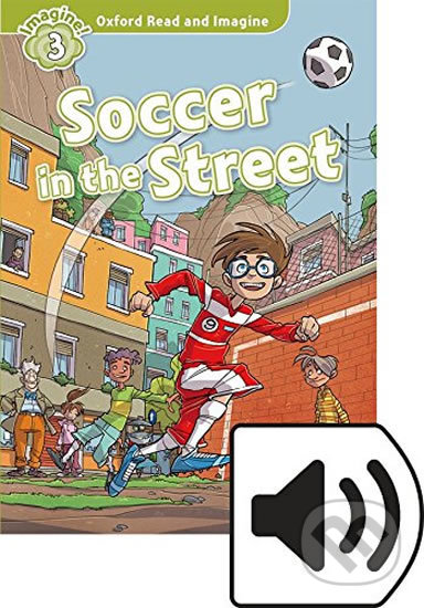 Oxford Read and Imagine: Level 3 - Soccer in the Street with Audio Mp3 Pack