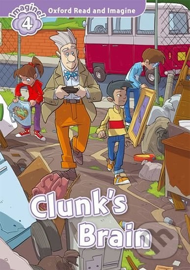 Oxford Read and Imagine: Level 4 - Clunk´s Brain