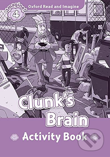 Oxford Read and Imagine: Level 4 - Clunk´s Brain Activity Book