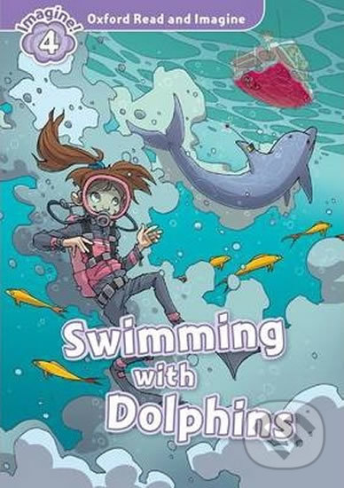 Oxford Read and Imagine: Level 4 - Swimming with Dolphins