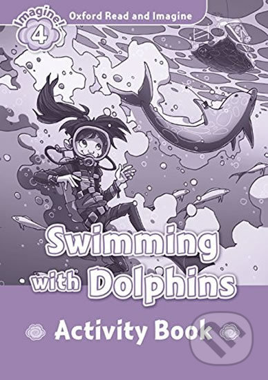 Oxford Read and Imagine: Level 4 - Swimming with Dolphins Activity Book