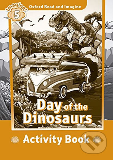 Oxford Read and Imagine: Level 5 - Day of the Dinosaurs Activity Book