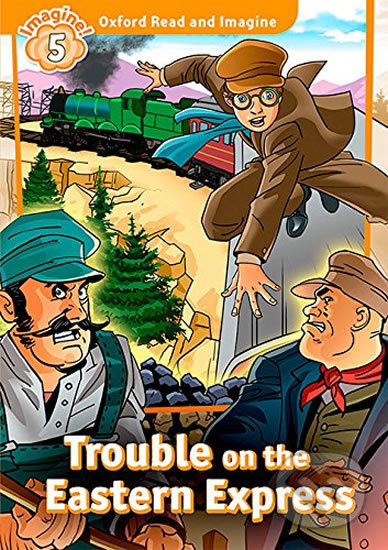 Oxford Read and Imagine: Level 5 - Trouble on the Eastern Express