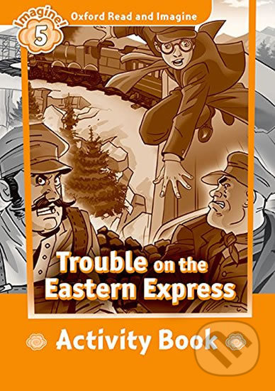 Oxford Read and Imagine: Level 5 - Trouble on the Eastern Express Activity Book