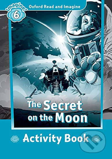 Oxford Read and Imagine: Level 6 - The Secret on the Moon Activity Book