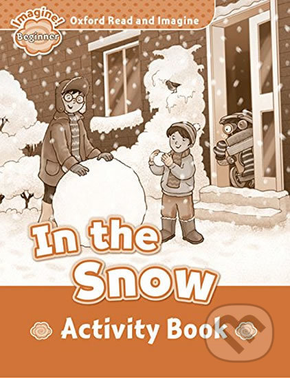 Oxford Read and Imagine: Level Beginner - In the Snow Activity Book