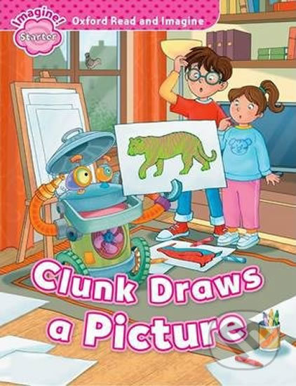 Oxford Read and Imagine: Level Starter - Clunk Draws a Picture