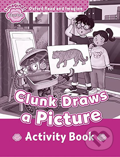 Oxford Read and Imagine: Level Starter - Clunk Draws a Picture Activity Book